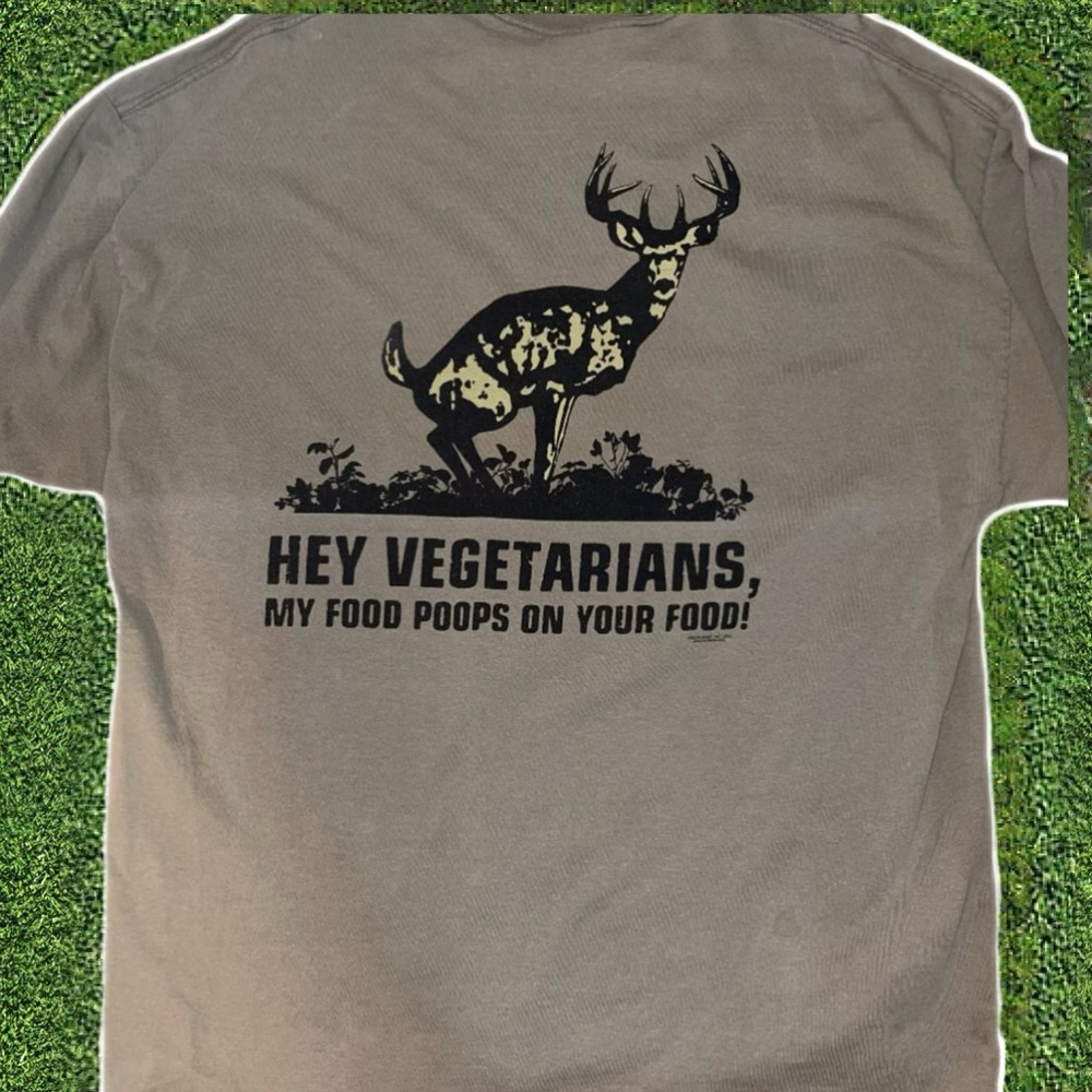 Tan Tee
“Hey Vegetarians, my food poops on your food”